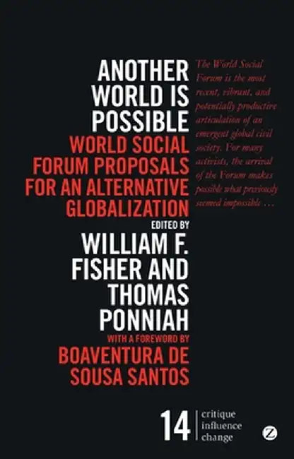 Another World Is Possible: Popular Alternatives to Globalization at the World Social Forum by William F. Fisher