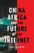 China, Africa and the Re-Shaping of Information Society: New Media, New Politics by Iginio Gagliardone