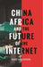 China, Africa and the Re-Shaping of Information Society: New Media, New Politics by Iginio Gagliardone