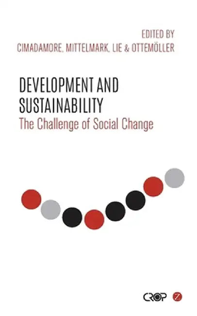 Development and Sustainability: The Challenge of Social Change by Alberto Cimadamore