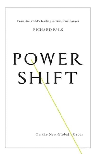 Power Shift: On the New Global Order by Richard Falk