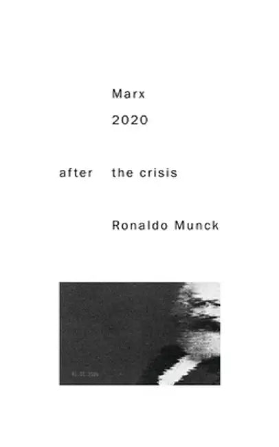 Marx 2020: After the Crisis by Ronaldo Munck