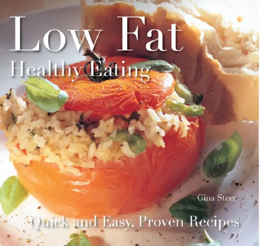 Low Fat: Healthy Eating: Quick and Easy Recipes by Gina Steer
