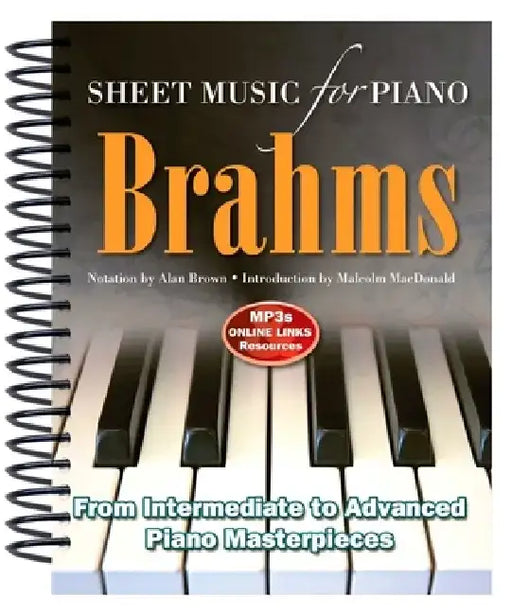 Brahms: Sheet Music for Piano: From Intermediate to Advanced; Over 25 Masterpieces by Alan Brown