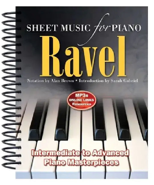 Ravel: Sheet Music for Piano: From Intermediate to Advanced; Piano Masterpieces by Alan Brown