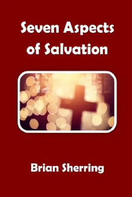 Seven Aspects of Salvation by Brian Sherring