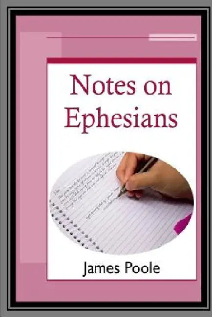 Notes on Ephesians by James Poole