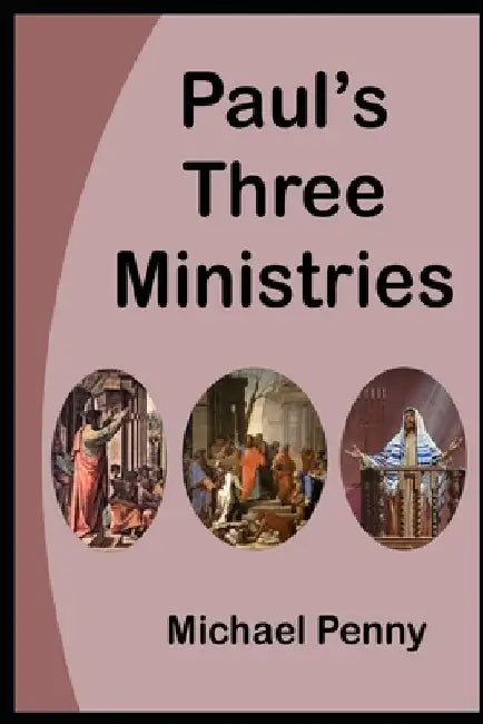 Paul's Three Ministries by Michael Penny