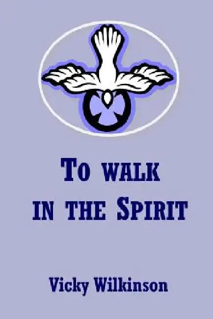 To Walk in the Spirit by Vicky Wilkinson