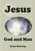 Jesus: God and Man by Brian Sherring