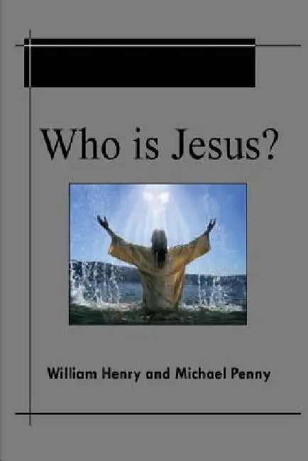 Who is Jesus? by Michael Penny