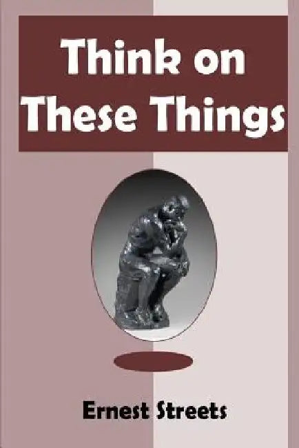 Think on These Things by Ernest Streets