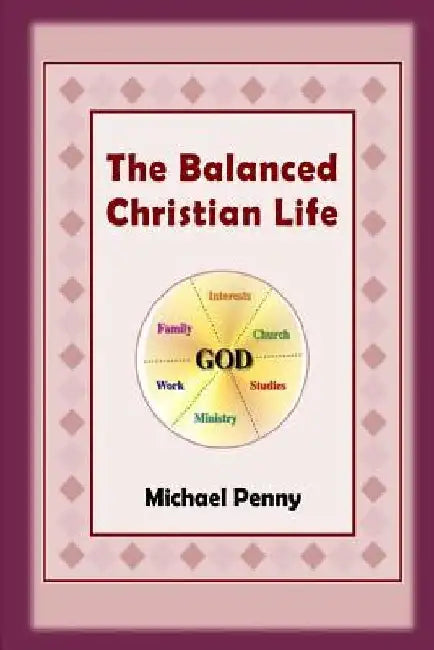The Balanced Christian Life by Michael Penny