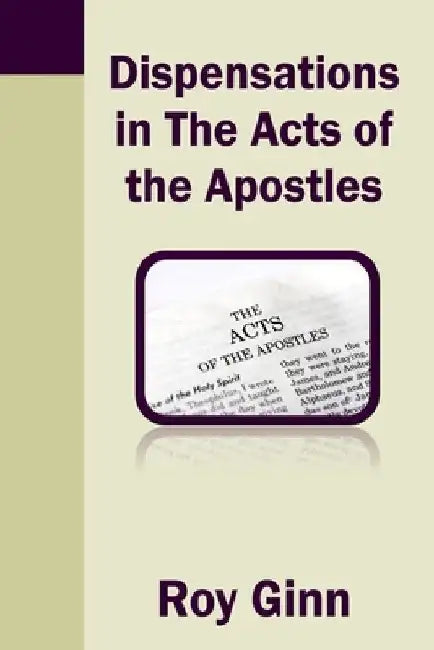 Dispensations in the Acts of the Apostles by Roy Ginn