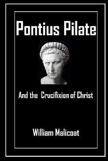 Pontius Pilate and the Crucifixion of Christ by William Malicoat