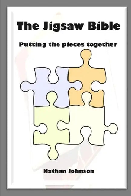 The Jigsaw Bible: Putting the Pieces Together by Nathan Johnson