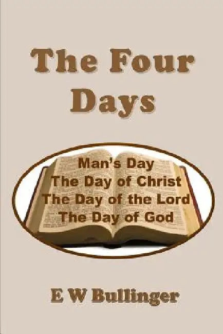 The Four Days by E. W. Bullinger