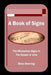 A Book of Signs: The Miraculous Signs in the Book of John by Brian Sherring