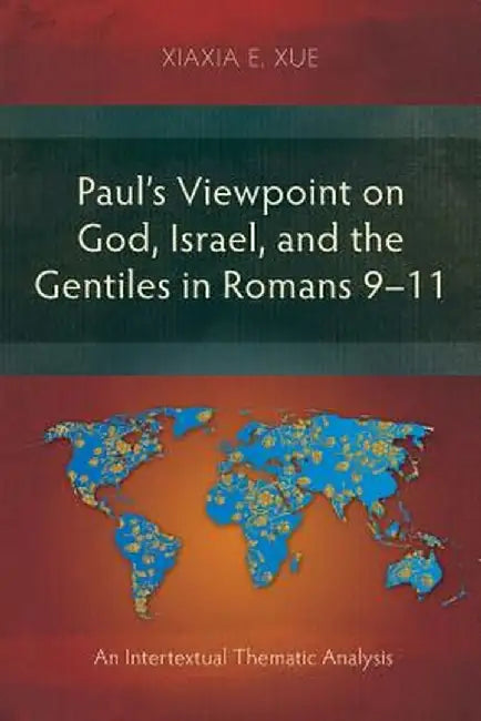 Paul's Viewpoint on God, Israel, and the Gentiles in Romans 9-11: An Intertextual Thematic Analysis by Xiaxia E. Xue