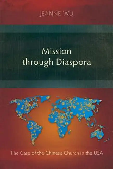 Mission Through Diaspora: The Case of the Chinese Church in the USA by Jeanne Wu