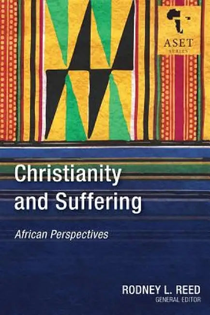 Christianity and Suffering: African Perspectives by Rodney Reed