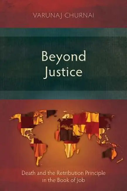 Beyond Justice: Death and the Retribution Principle in the Book of Job by Varunaj Churnai
