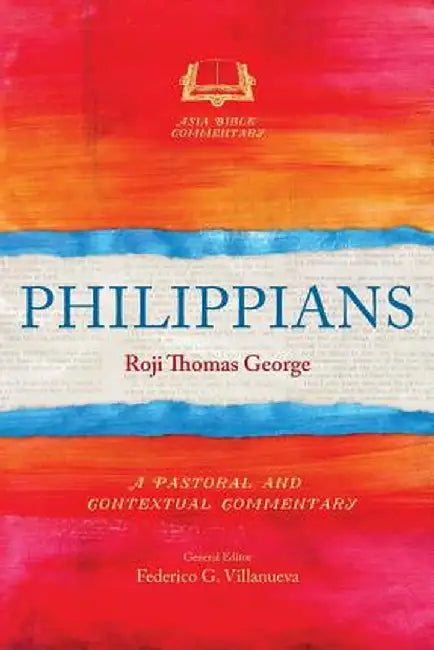 Philippians: A Pastoral and Contextual Commentary by Roji Thomas George