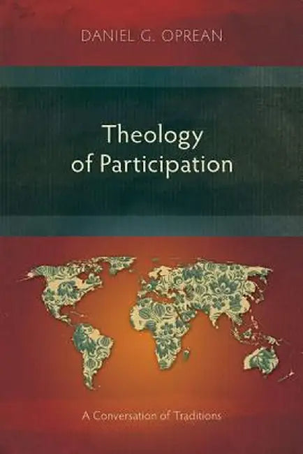 Theology of Participation: A Conversation of Traditions by Daniel G. Oprean
