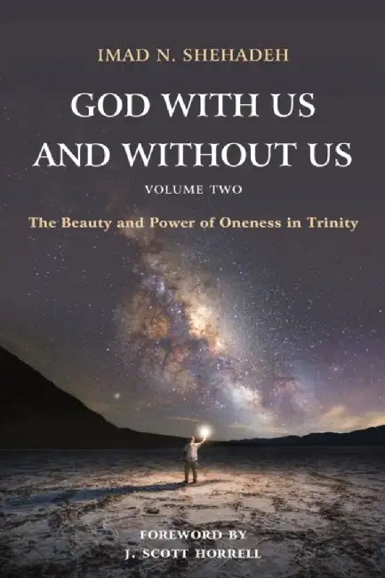 God With Us and Without Us, Volume Two: The Beauty and Power of Oneness in Trinity by Shehadeh, Imad N.