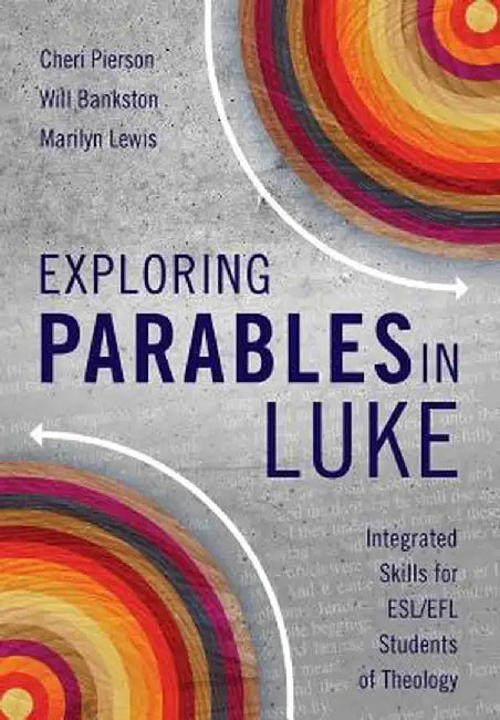 Exploring Parables in Luke: Integrated Skills for ESL/Efl Students of Theology by Cheri L. Pierson
