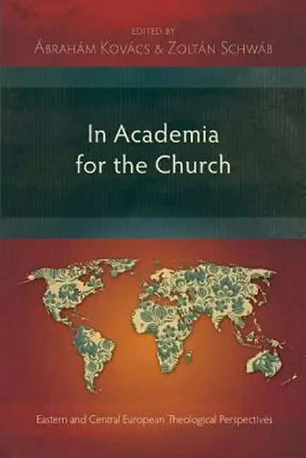 In Academia for the Church: Eastern and Central European Theological Perspectives by Abraham Kovacs