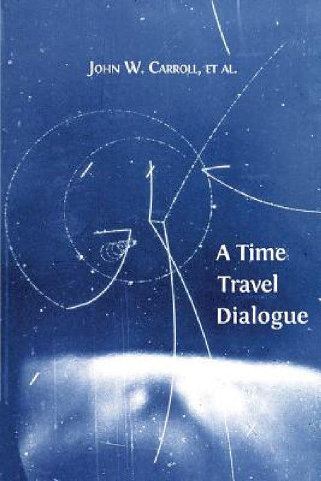 A Time Travel Dialogue by John W. Carroll