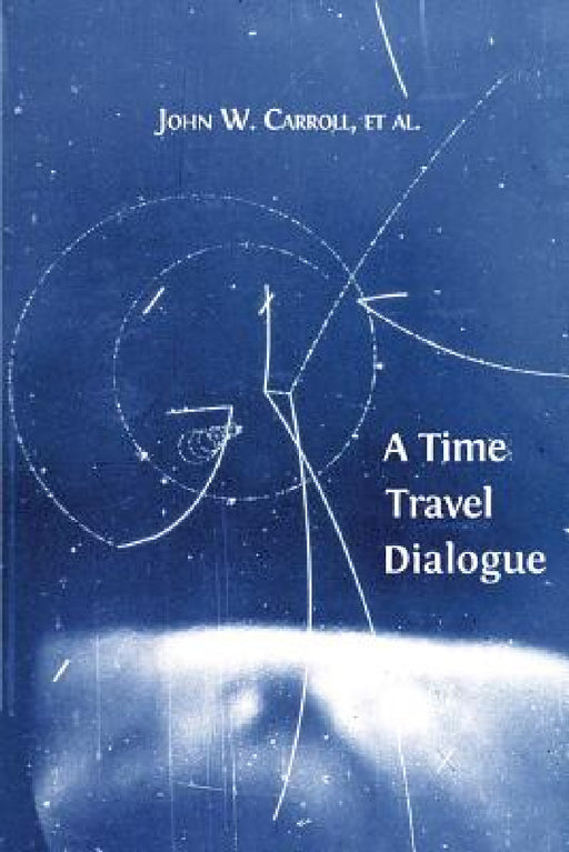 A Time Travel Dialogue by John W. Carroll