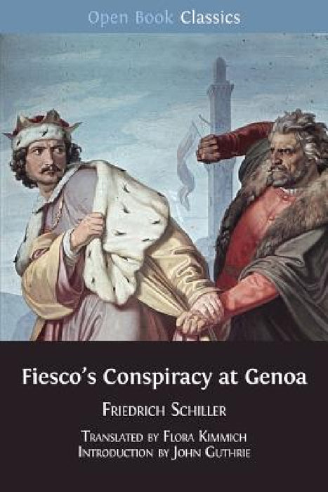Fiesco's Conspiracy at Genoa by Friedrich Schiller, John Guthrie, Flora Kimmich