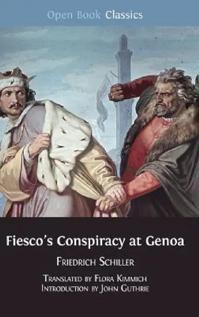 Fiesco's Conspiracy at Genoa by Friedrich Schiller, Flora Kimmich, John Guthrie