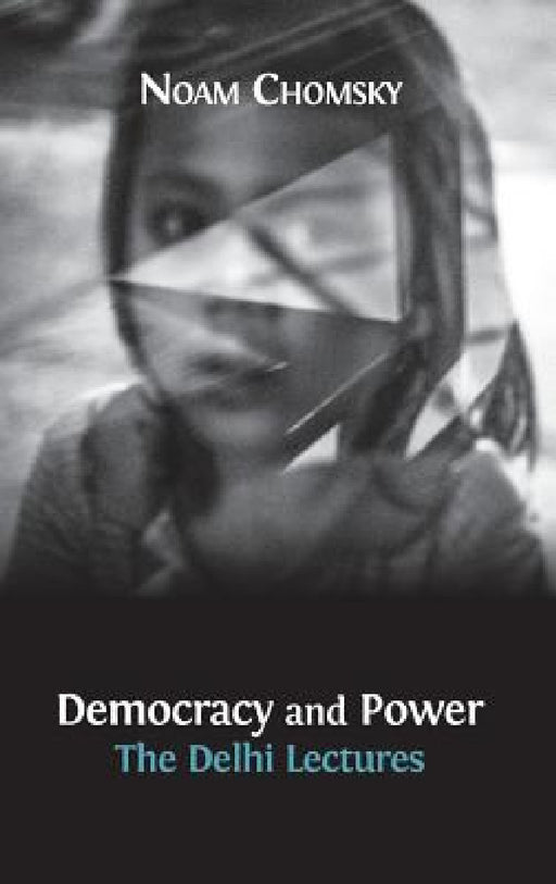 Democracy and Power: The Delhi Lectures (author-approved edition) by Noam Chomsky, Jean Drèze
