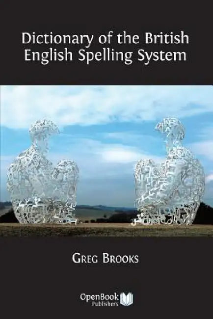 Dictionary of the British English Spelling System by Greg Brooks