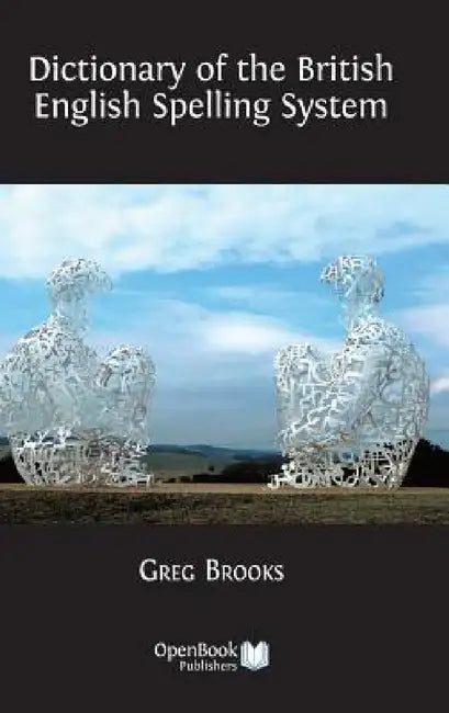Dictionary of the British English Spelling System by Greg Brooks