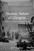 Thomas Annan of Glasgow: Pioneer of the Documentary Photograph by Lionel Gossman