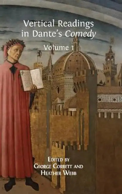 Vertical Readings in Dante's Comedy: Volume 1 by George Corbett, Heather Webb