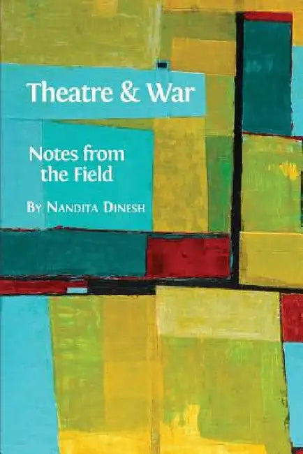 Theatre and War: Notes from the Field by Nandita Dinesh