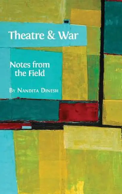Theatre and War: Notes from the Field by Nandita Dinesh