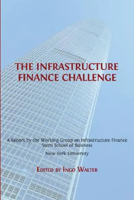 The Infrastructure Finance Challenge by Ingo Walter