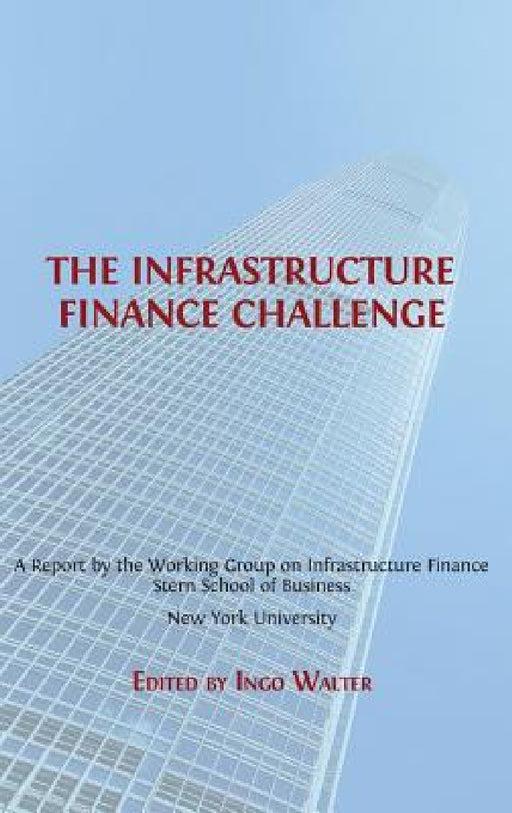 The Infrastructure Finance Challenge by Ingo Walter