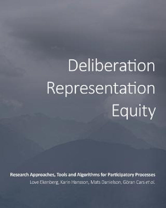 Deliberation, Representation, Equity: Research Approaches, Tools and Algorithms for Participatory Processes by Love Ekenberg, Et Al