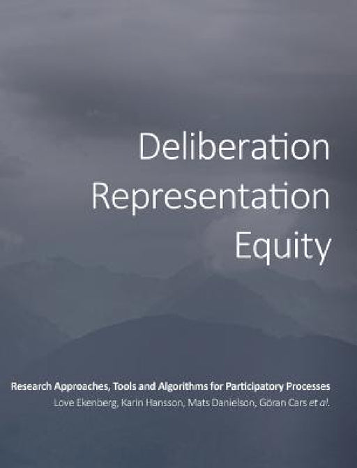 Deliberation, Representation, Equity: Research Approaches, Tools and Algorithms for Participatory Processes by Love Ekenberg, Et Al