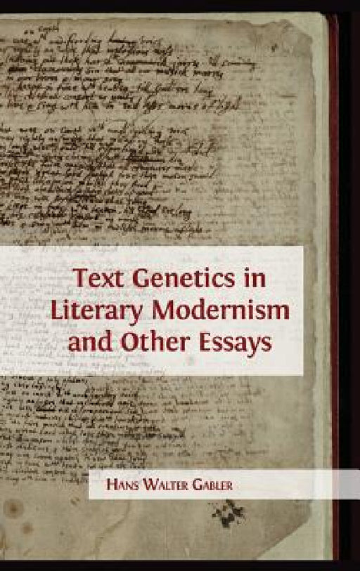 Text Genetics in Literary Modernism and other Essays by Hans Walter Gabler