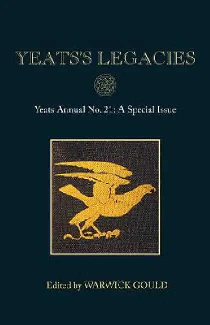 Yeats's Legacies: Yeats Annual No. 21 by Warwick Gould