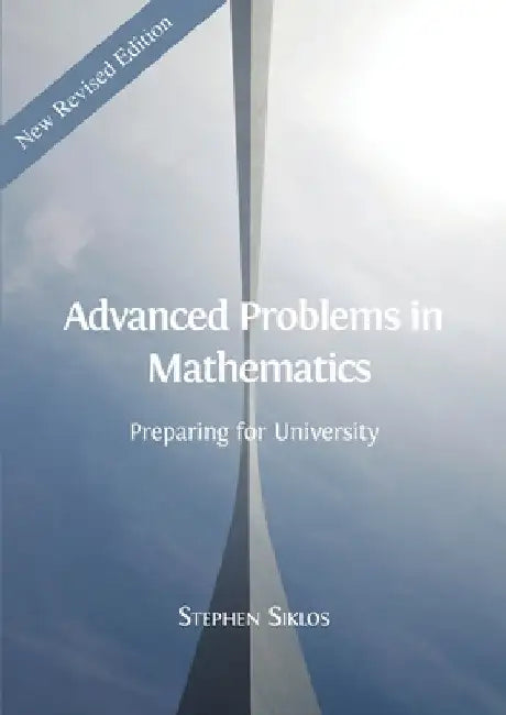 Advanced Problems in Mathematics: Preparing for University by Stephen Siklos