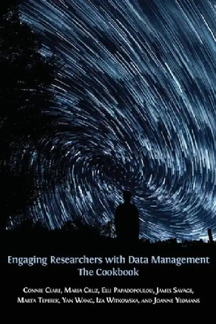 Engaging Researchers with Data Management: The Cookbook by Connie Clare